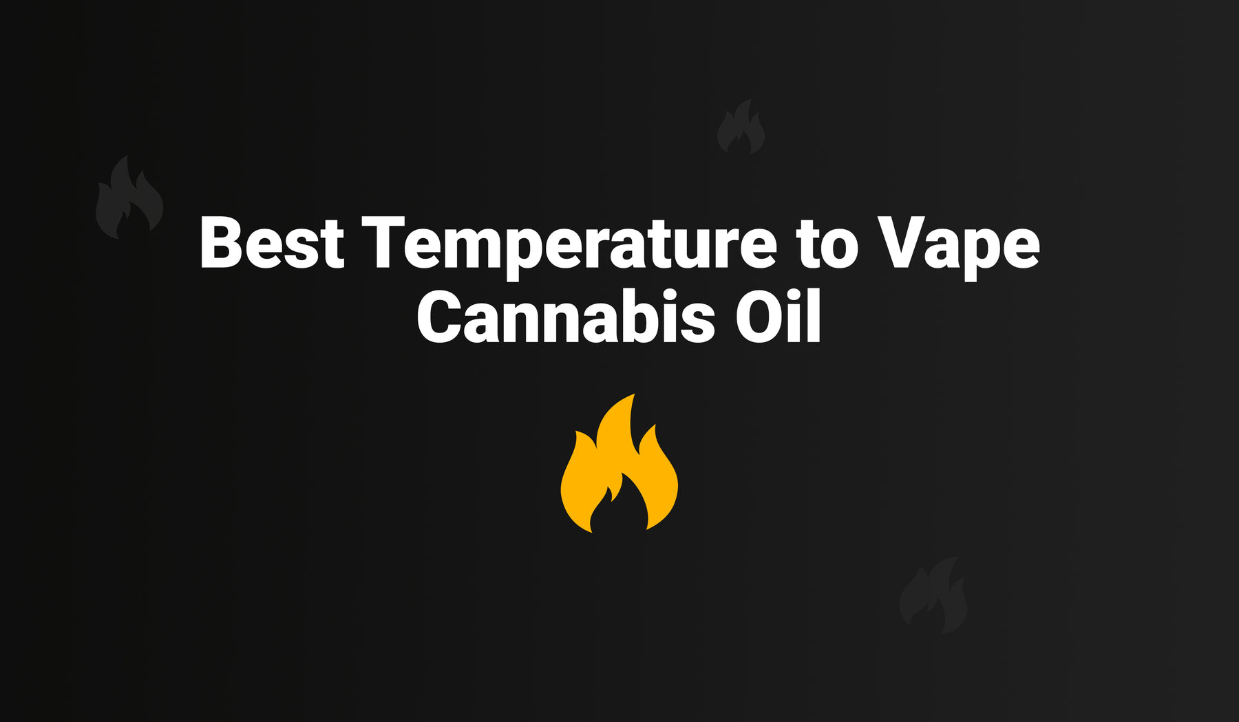 The Best Temperature to Vape Cannabis Oil - CheapCarts
