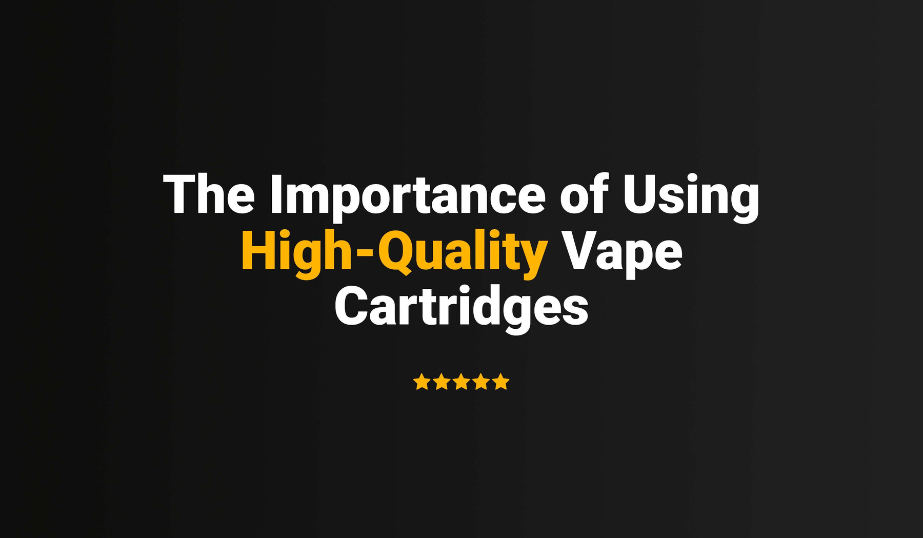 The Importance of Using High-Quality Vape Cartridges