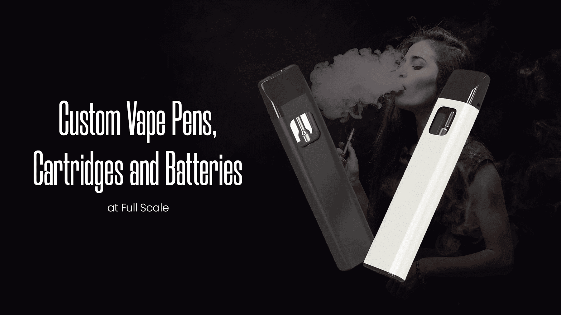 Custom Vape Pens, Cartridges and Batteries at Full Scale