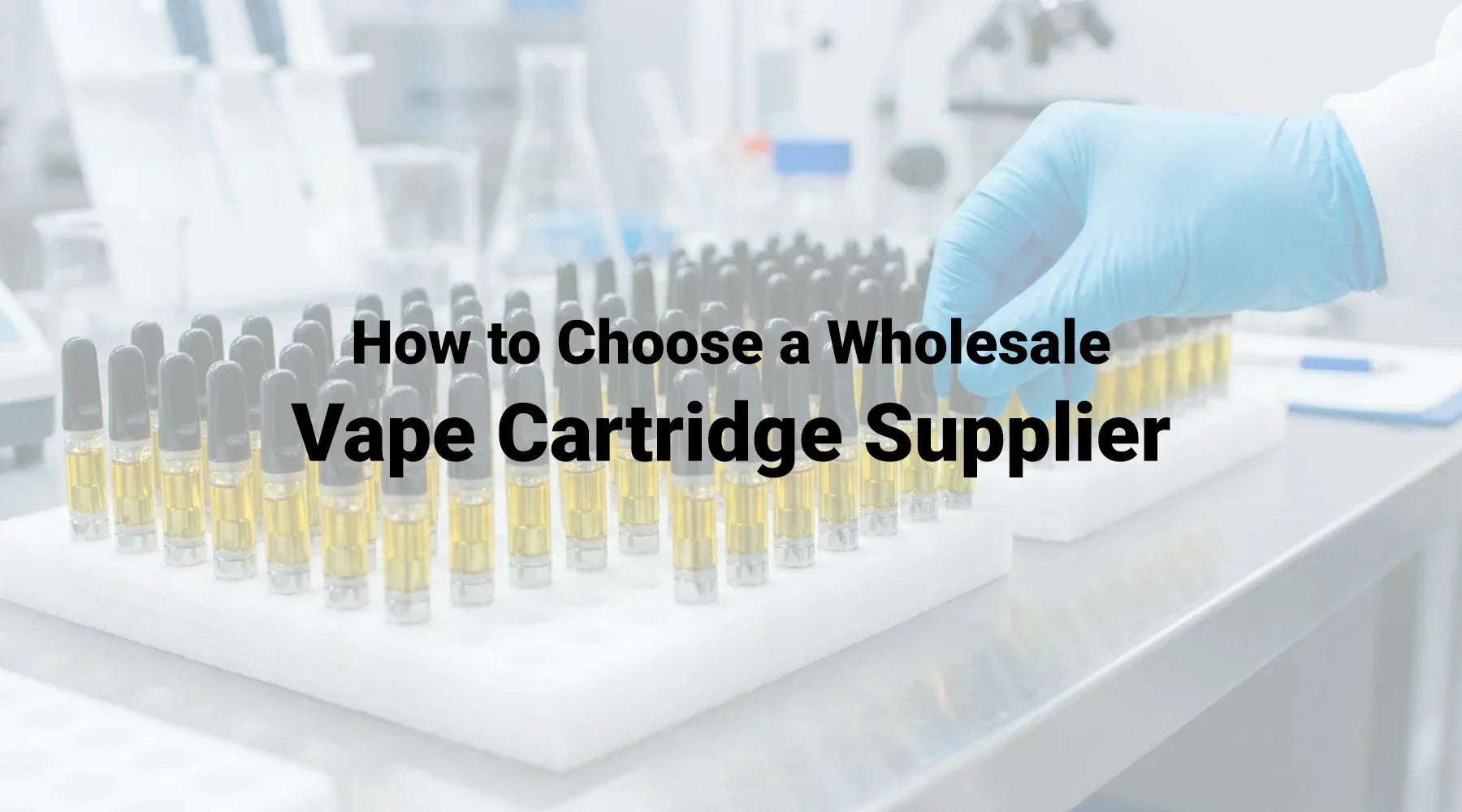 How to Choose a Wholesale Vape Cartridge Supplier